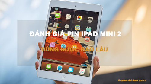 pin iPad Mini 2 dùng được bao lâu