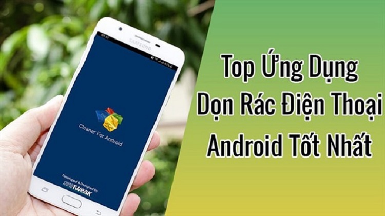 Top 4 ứng dụng dọn rác cho Android tốt nhất hiện nay
